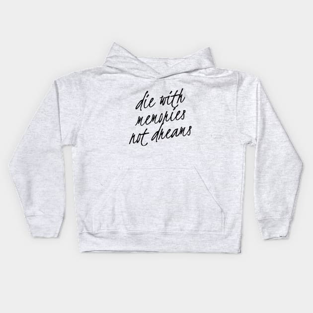 die with memories not dreams Kids Hoodie by ParadiseDesigns